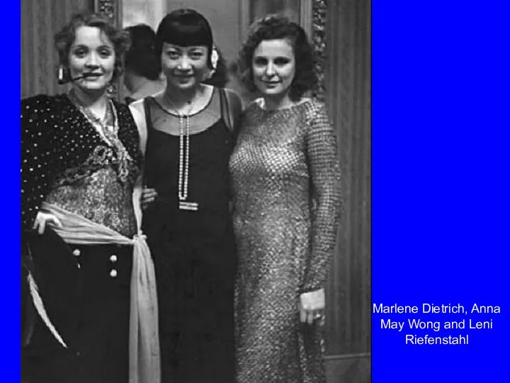 Marlene Dietrich, Anna May Wong and Leni Riefenstahl