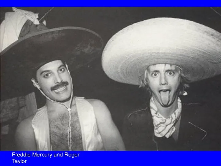 Freddie Mercury and Roger Taylor