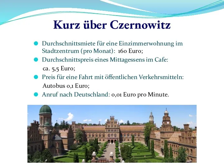 Kurz über Czernowitz Durchschnittsmiete für eine Einzimmerwohnung im Stadtzentrum (pro Monat): 160