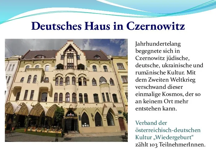 Deutsches Haus in Czernowitz Jahrhundertelang begegnete sich in Czernowitz jüdische, deutsche, ukrainische