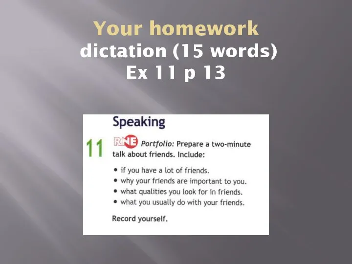 Your homework dictation (15 words) Ex 11 p 13