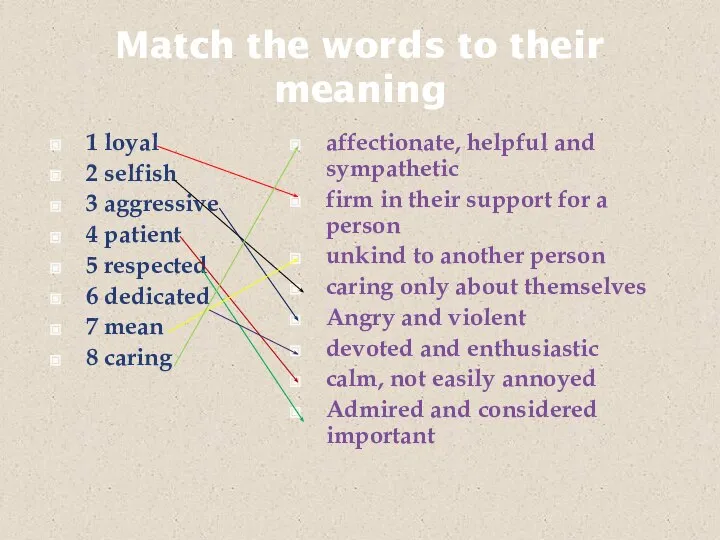 Match the words to their meaning 1 loyal 2 selfish 3 aggressive