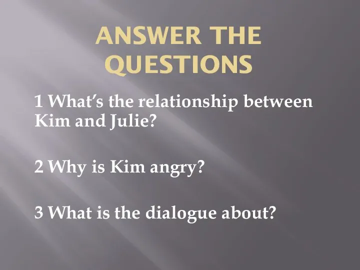 ANSWER THE QUESTIONS 1 What’s the relationship between Kim and Julie? 2