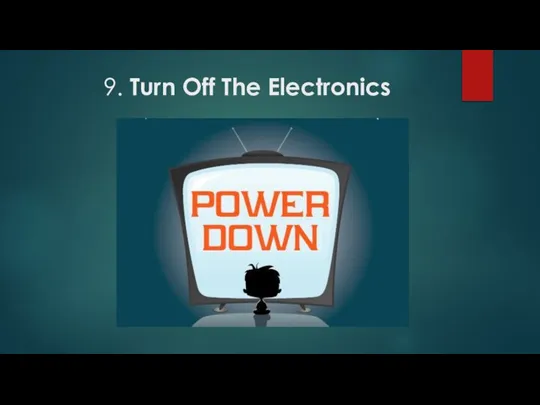 9. Turn Off The Electronics