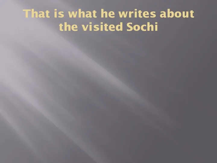 That is what he writes about the visited Sochi