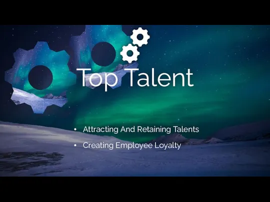 Top Talent Creating Employee Loyalty Attracting And Retaining Talents