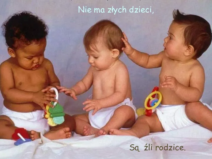 Nie ma złych dzieci, Są źli rodzice.