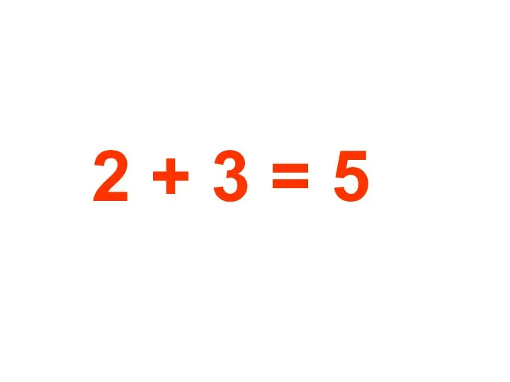 2 + 3 = 5