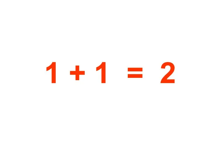 1 + 1 = 2