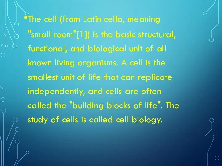 The cell (from Latin cella, meaning "small room"[1]) is the basic structural,