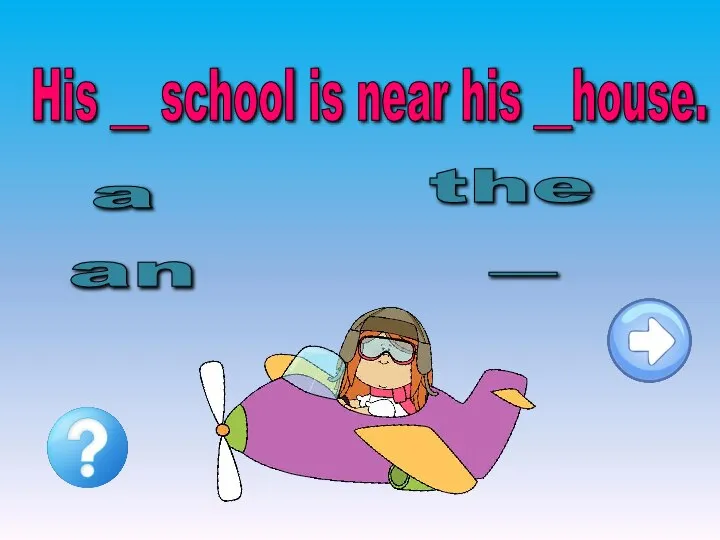 His __ school is near his __house. a an the -