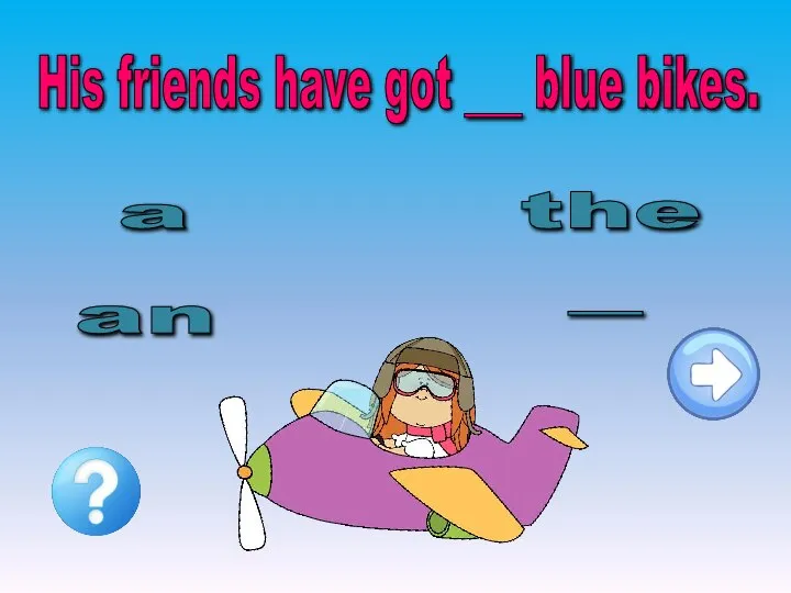 His friends have got ___ blue bikes. an the - a