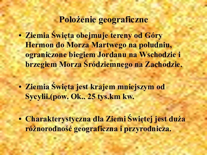 Położenie geograficzne Ziemia Święta obejmuje tereny od Góry Hermon do Morza Martwego