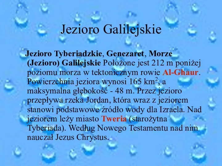 Jezioro Galilejskie Jezioro Tyberiadzkie, Genezaret, Morze (Jezioro) Galilejskie Położone jest 212 m