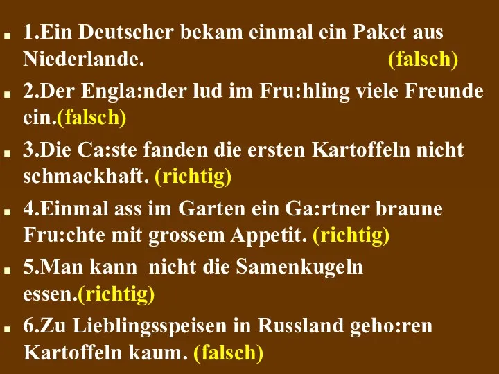 1.Ein Deutscher bekam einmal ein Paket aus Niederlande. (falsch)‏ 2.Der Engla:nder lud