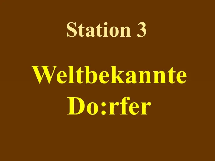 Station 3 Weltbekannte Do:rfer