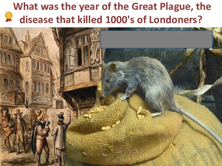 What was the year of the Great Plague, the disease that killed