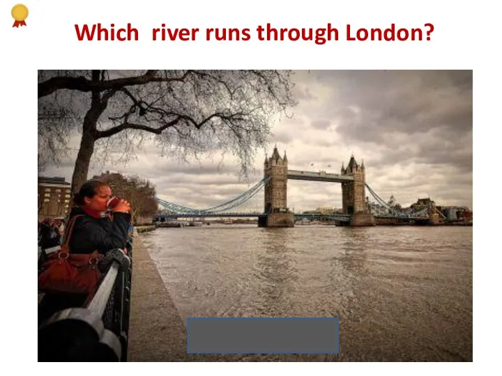 Which river runs through London? the Thames