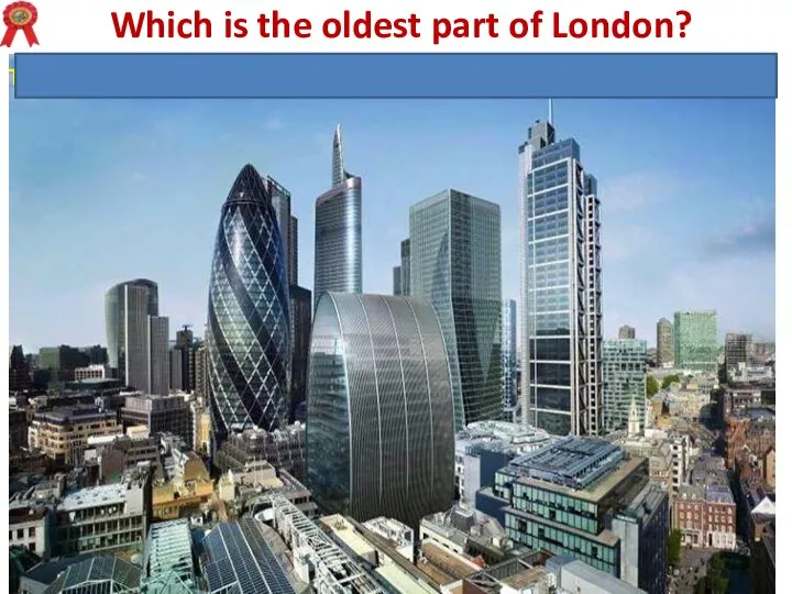 Which is the oldest part of London? The City is the oldest