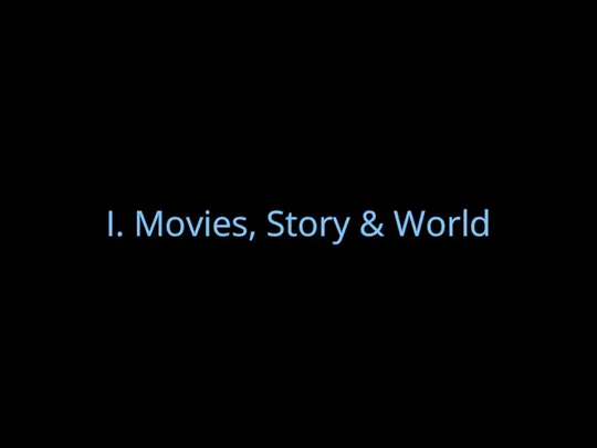 I. Movies, Story & World