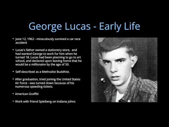 George Lucas - Early Life June 12, 1962 - miraculously survived a