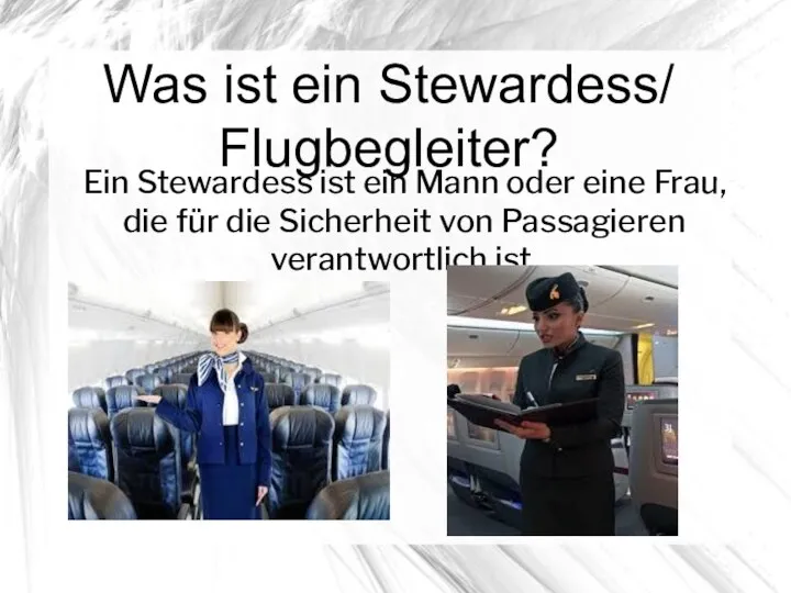 Was ist ein Stewardess/ Flugbegleiter? Ein Stewardess ist ein Mann oder eine