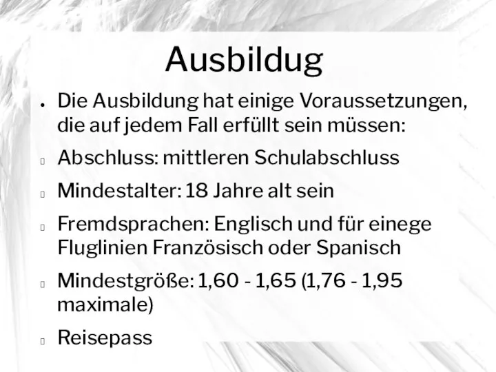 Ausbildug Die Ausbildung hat einige Voraussetzungen, die auf jedem Fall erfüllt sein