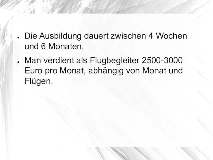 Die Ausbildung dauert zwischen 4 Wochen und 6 Monaten. Man verdient als