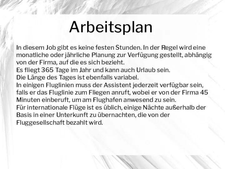 Arbeitsplan In diesem Job gibt es keine festen Stunden. In der Regel