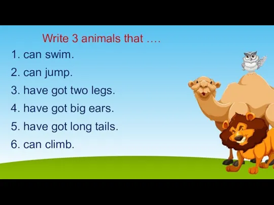 Write 3 animals that …. 1. can swim. 2. can jump. 3.