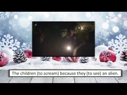 The children (to scream) because they (to see) an alien.