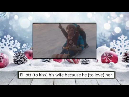 Elliott (to kiss) his wife because he (to love) her.