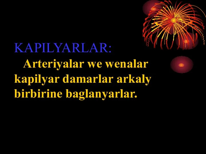 KAPILYARLAR: Arteriyalar we wenalar kapilyar damarlar arkaly birbirine baglanyarlar.