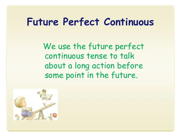 Future Perfect Continuous We use the future perfect continuous tense to talk