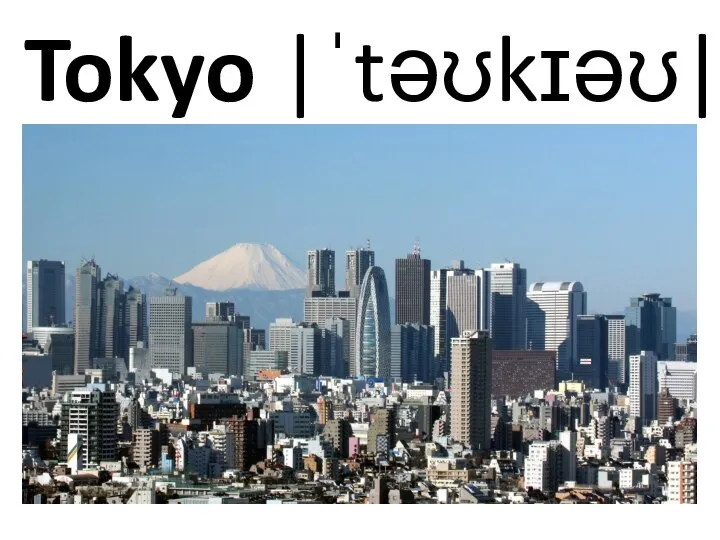 Tokyo |ˈtəʊkɪəʊ|
