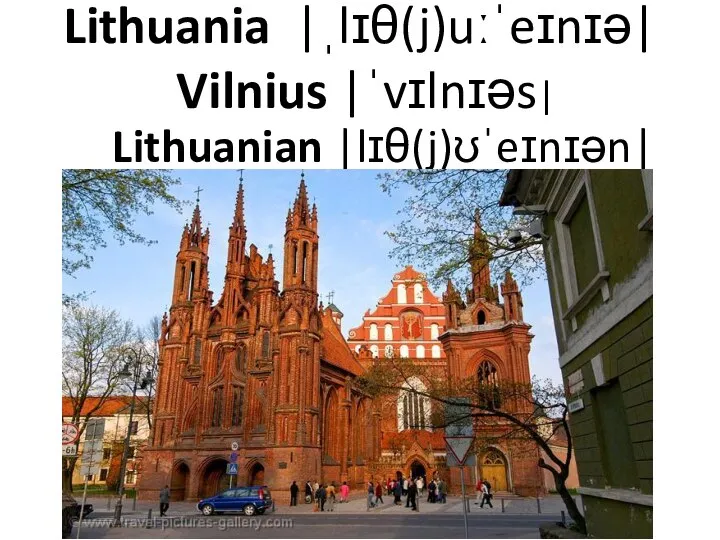 Lithuania |ˌlɪθ(j)uːˈeɪnɪə| Vilnius |ˈvɪlnɪəs| Lithuanian |lɪθ(j)ʊˈeɪnɪən|