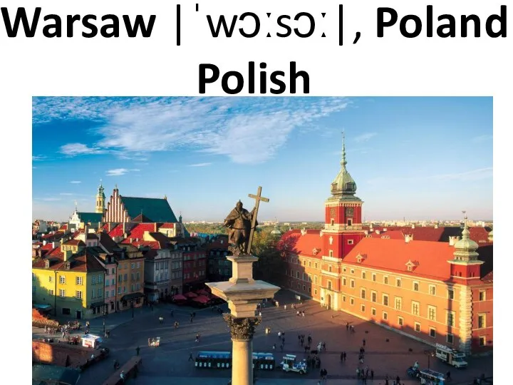 Warsaw |ˈwɔːsɔː|, Poland Polish