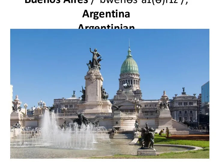 Buenos Aires /ˈbwenəsˈaɪ(ə)rɪz /, Argentina Argentinian
