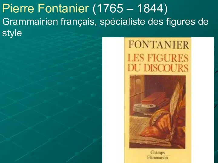 Pierre Fontanier (1765 – 1844) Grammairien français, spécialiste des figures de style