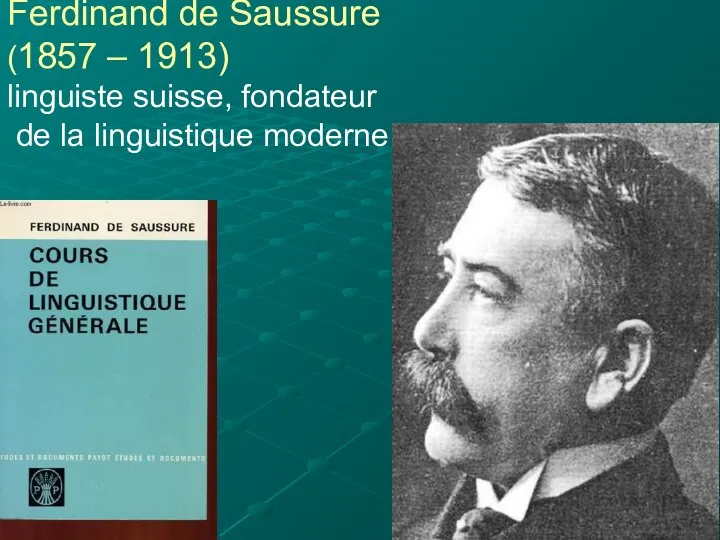 Ferdinand de Saussure (1857 – 1913) linguiste suisse, fondateur de la linguistique moderne