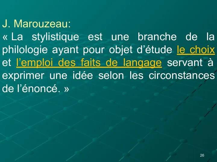 J. Marouzeau: « La stylistique est une branche de la philologie ayant