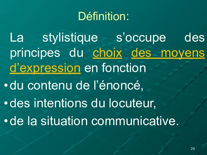 Définition: La stylistique s’occupe des principes du choix des moyens d’expression en