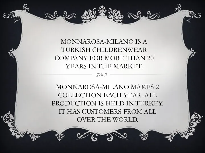 MONNAROSA-MILANO IS A TURKISH CHILDRENWEAR COMPANY FOR MORE THAN 20 YEARS IN