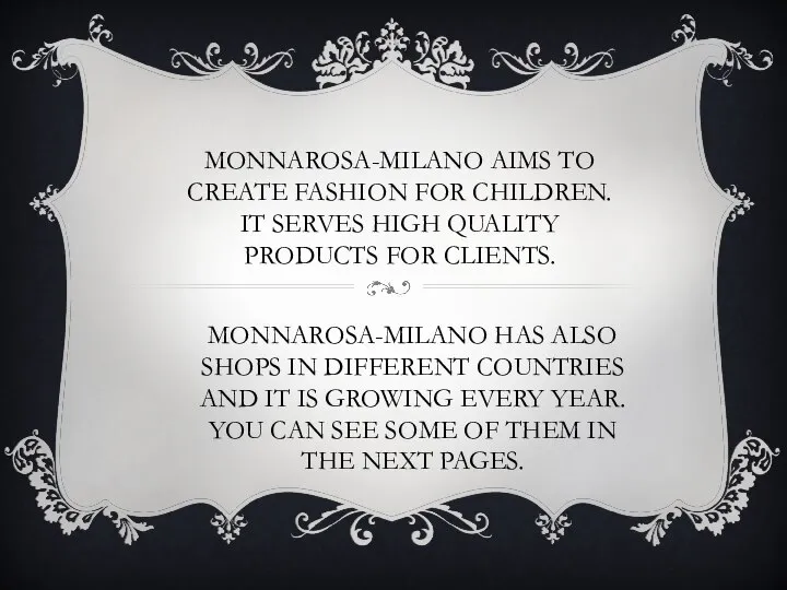 MONNAROSA-MILANO AIMS TO CREATE FASHION FOR CHILDREN. IT SERVES HIGH QUALITY PRODUCTS