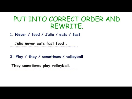 PUT INTO CORRECT ORDER AND REWRITE. 1. Never / food / Julia