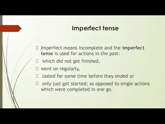 Imperfect tense Imperfect means incomplete and the imperfect tense is used for
