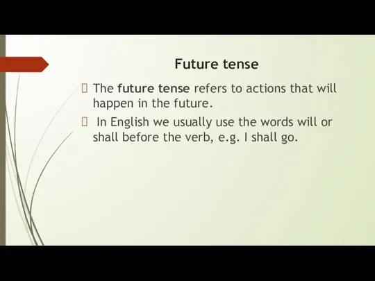 Future tense The future tense refers to actions that will happen in