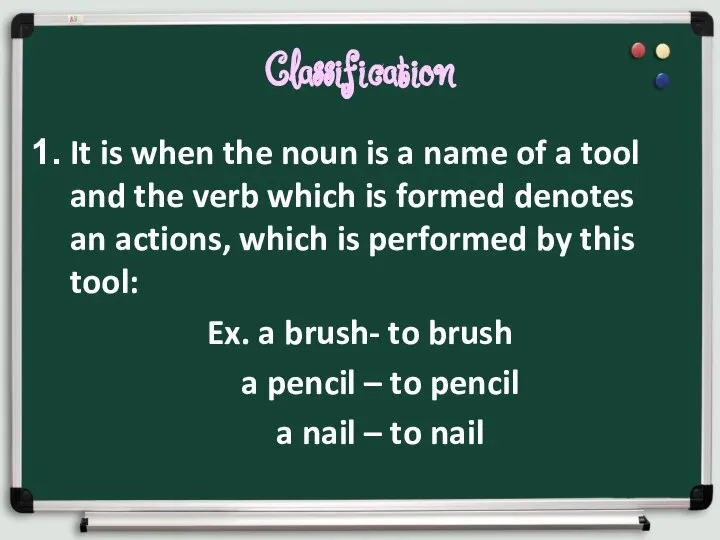 Classification It is when the noun is a name of a tool