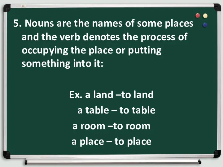 5. Nouns are the names of some places and the verb denotes