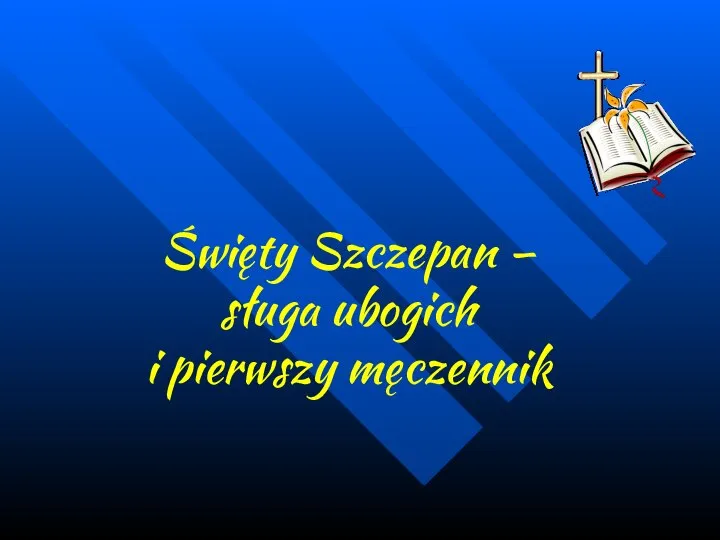 Święty Szczepan – sługa ubogich i pierwszy męczennik